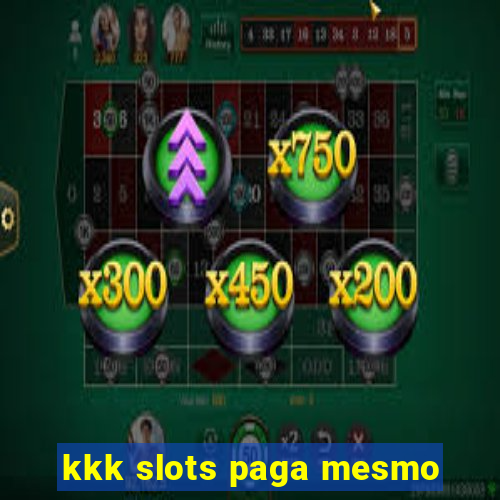 kkk slots paga mesmo