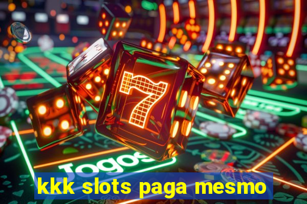 kkk slots paga mesmo