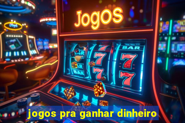 jogos pra ganhar dinheiro