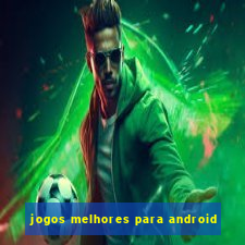 jogos melhores para android