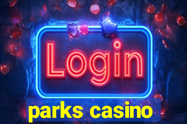 parks casino