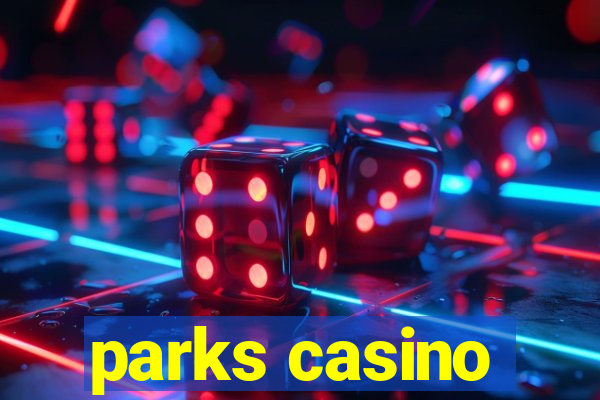 parks casino