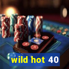 wild hot 40