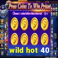 wild hot 40