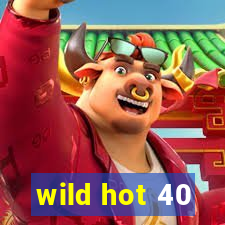 wild hot 40