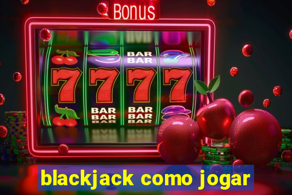 blackjack como jogar