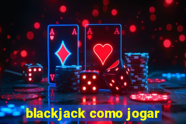 blackjack como jogar