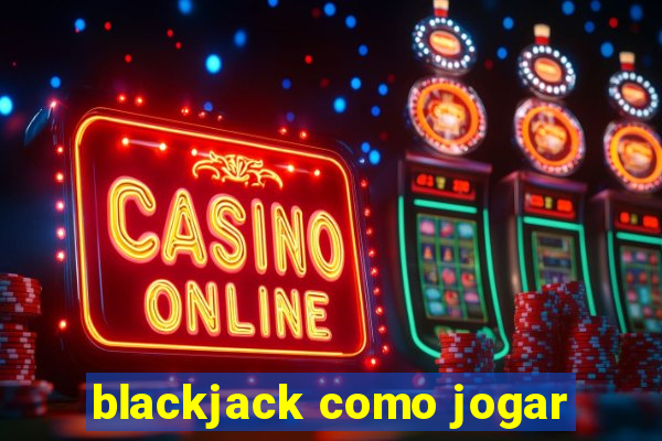 blackjack como jogar