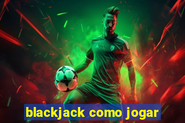 blackjack como jogar