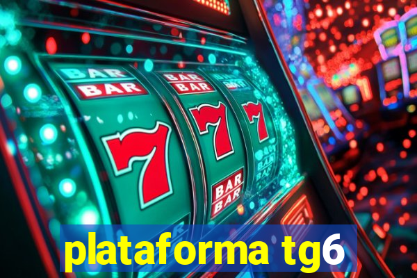 plataforma tg6