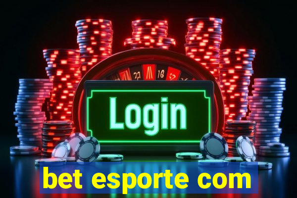 bet esporte com