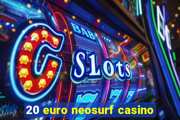 20 euro neosurf casino