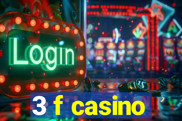 3 f casino