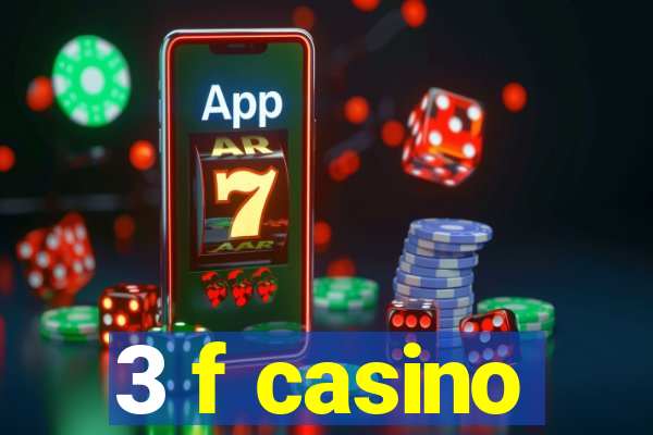 3 f casino