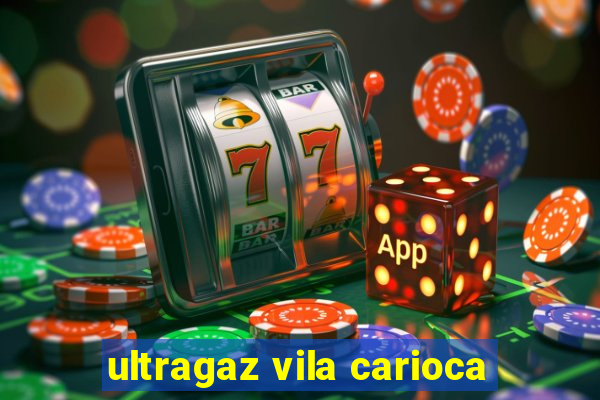 ultragaz vila carioca