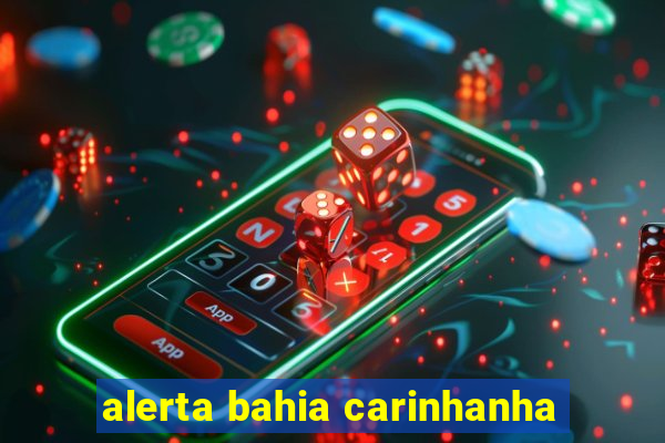 alerta bahia carinhanha