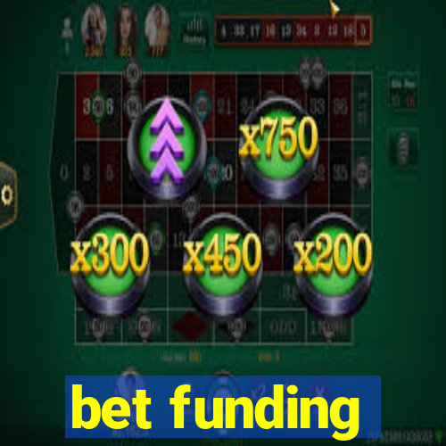 bet funding