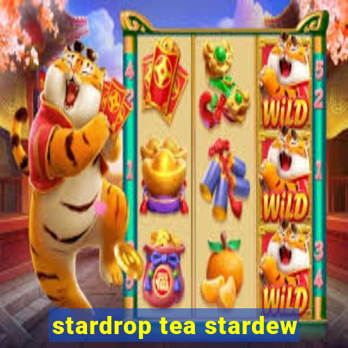 stardrop tea stardew