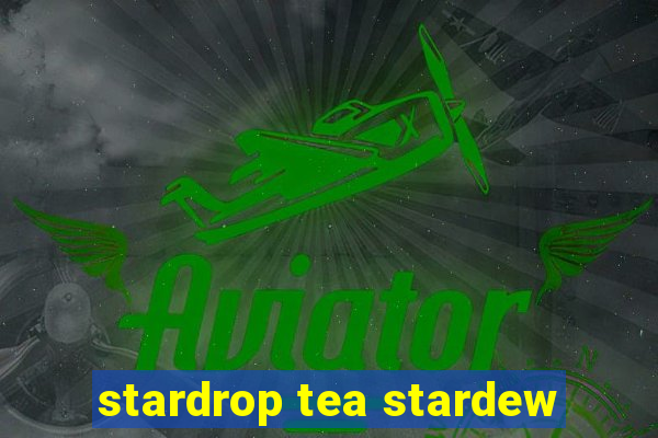 stardrop tea stardew