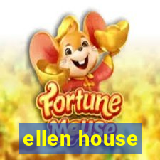 ellen house