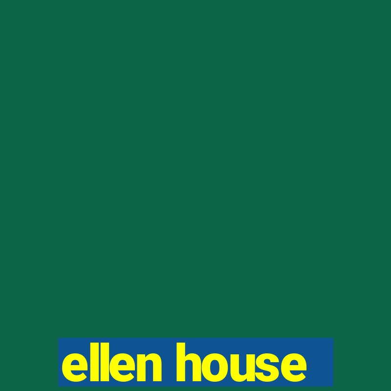 ellen house