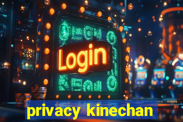 privacy kinechan