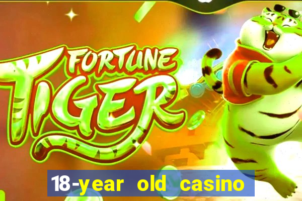 18-year old casino near me