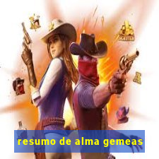 resumo de alma gemeas