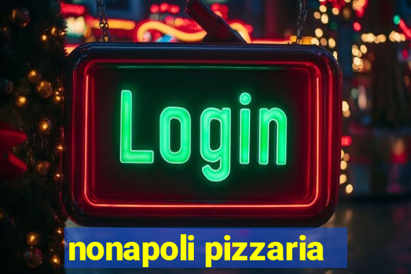 nonapoli pizzaria