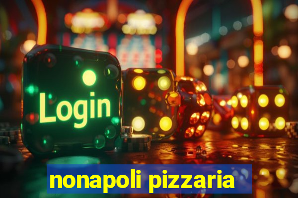 nonapoli pizzaria