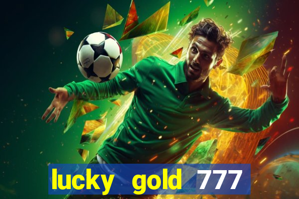 lucky gold 777 paga mesmo