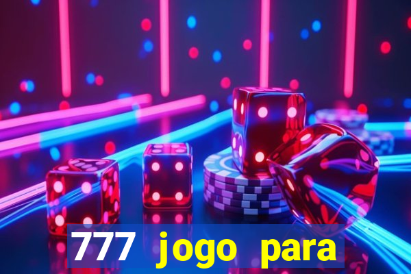 777 jogo para ganhar dinheiro