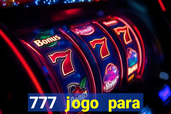 777 jogo para ganhar dinheiro