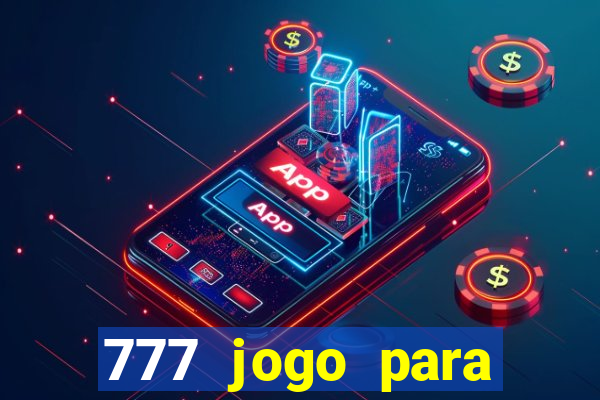 777 jogo para ganhar dinheiro