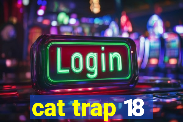 cat trap 18