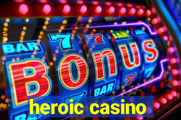 heroic casino