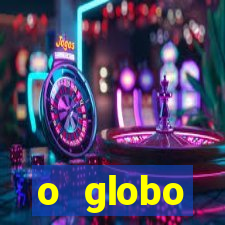 o globo absolutamente tudo sobre