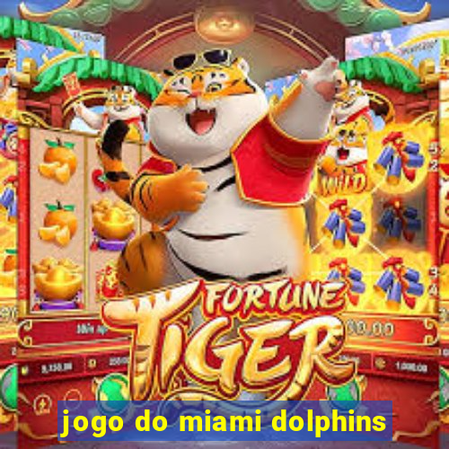 jogo do miami dolphins