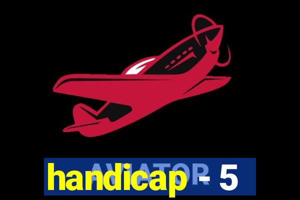 handicap - 5