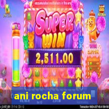 ani rocha forum