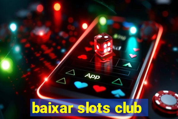 baixar slots club