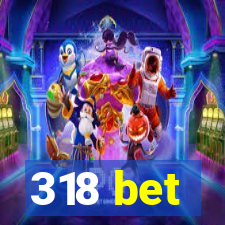 318 bet