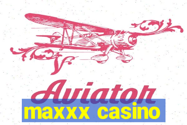 maxxx casino