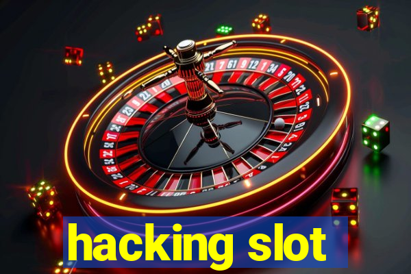 hacking slot