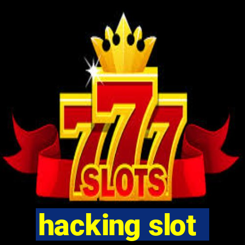 hacking slot