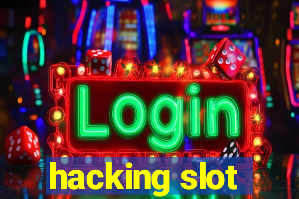 hacking slot