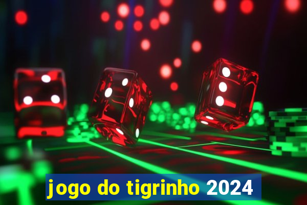 jogo do tigrinho 2024