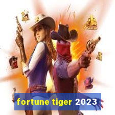 fortune tiger 2023