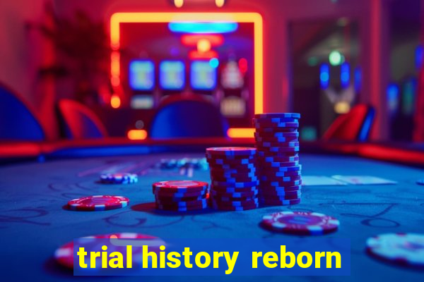 trial history reborn