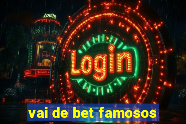 vai de bet famosos